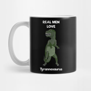 Real men love tyrannosaurus Mug